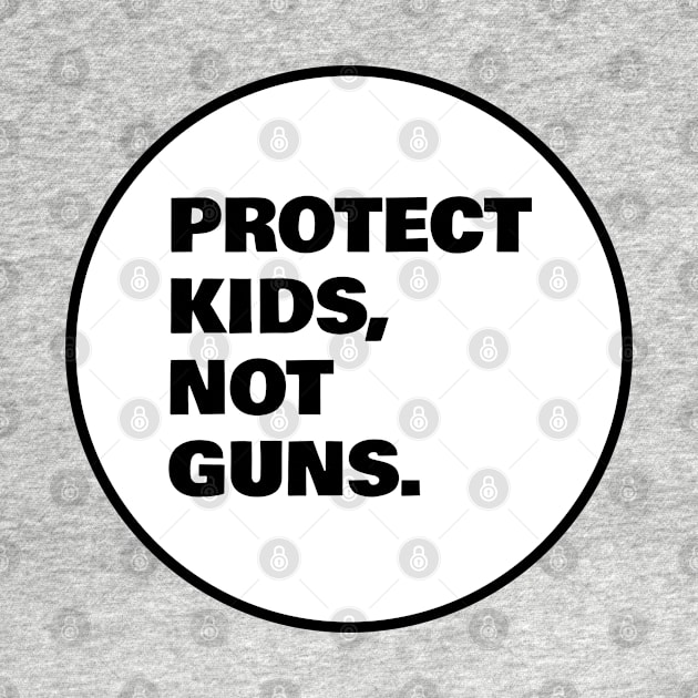 PROTECT KIDS NOT GUNS by InspireMe